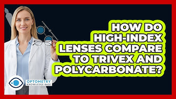 How Do High-index Lenses Compare To Trivex And Polycarbonate? - Optometry Knowledge Base