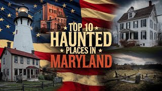 Top 10 Haunted Places in Maryland You Must Visit | Ghosts, Legends, and History Revealed