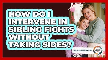 How Do I Intervene In Sibling Fights Without Taking Sides? - Sibling Harmony Hub