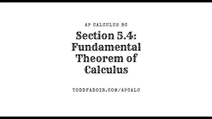 AP Calculus BC Section 5.4: Fundamental Theorem of Calculus