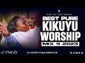 The Ultimate Kikuyu Worship Experience 2023 - Dj Kevin Thee Minister