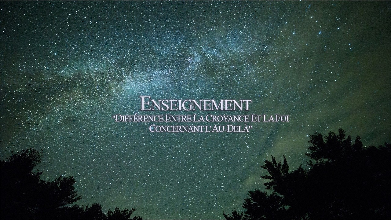 Enseignement "Différence entre la croyance et la foi concernant l’Au-delà"