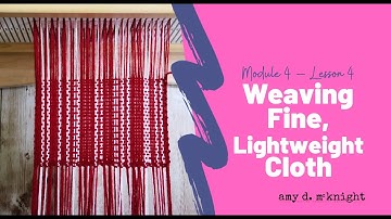 Module 4 lesson4 - Weaving Fine Cloth with Two Heddles