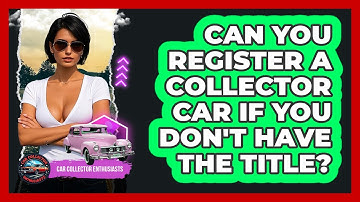 Can You Register A Collector Car If You Don