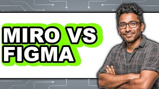 Miro vs Figma - 2025 Comparison