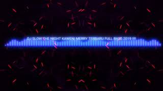 DJ SLOW THE NIGHT KAWENI MERRY Terbaru Full Bass