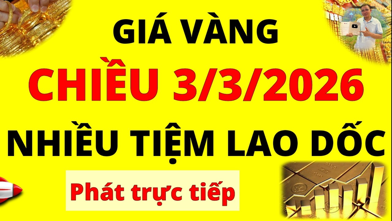 Trực tiếp giá vàng Chiều hôm nay ngày 3/3/2026 - Bất ngờ lao dốc giá vàng 9999, Sjc, Pnj, Btmc, Doji