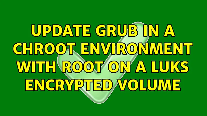 Ubuntu: Update grub in a chroot environment with root on a luks encrypted volume