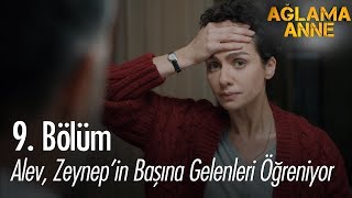Alev, Zeynepin Başına Gelenleri Öğreniyor - Ağlama Anne 9. Bölüm