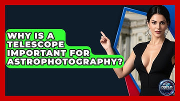 Why Is a Telescope Important for Astrophotography? - Profiles in Politics
