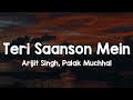 Teri Saanson Mein Lyrics Arijit Singh Palak Muchhal Teri Nas Nas Main Yun Bhadak Jaaun