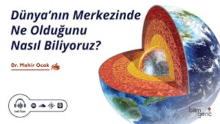 Dünya’nın Merkezinde Ne Olduğunu Nasıl Biliyoruz?