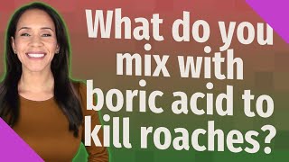 What do you mix with boric acid to kill roaches?