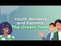 Youth Workers and Parents: The Dream Team
