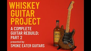 Guitar Mods - A Complete Guitar Rebuild -  Whiskey Guitar: Part 2