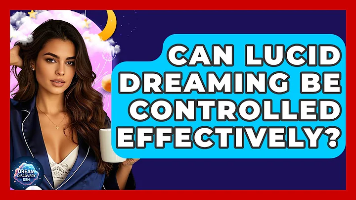 Can Lucid Dreaming Be Controlled Effectively? - Dream Discovery Den