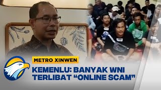Metro Xinwen - Kemenlu Sebut Ribuan WNI Terjebak "Online Scam" di 10 Negara
