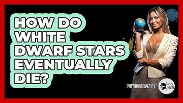 How Do White Dwarf Stars Eventually Die? - Physics Frontier
