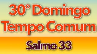 Video thumbnail of "SALMO 33 - O POBRE CLAMA A DEUS (30º DOMINGO DO TEMPO COMUM - ANO C)"