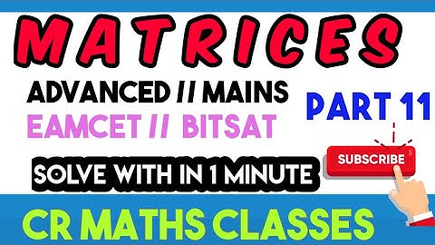 MATRICES part 11//Shortcut method //Advanced, Mains, Eamcet, Bitsat //INTER, CBSE //CR MATHS CLASS