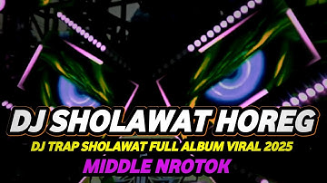 DJ TRAP SHOLAWAT FULL ALBUM VIRAL 2025 FULL BASS HOREG MIDDLE NROTOK