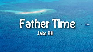 Jake Hill - Father Time (Lyrics) // Father Time Jake Hill Lyrics