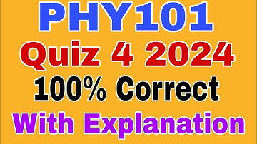 PHY101 Quiz 4 2024 || Phy101 4th online quiz 2024 || Phy101 Quiz 4 2024