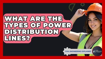 What Are The Types Of Power Distribution Lines? - Civil Engineering Explained