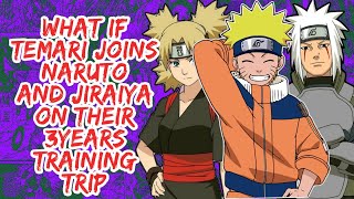 What if Temari Joins Naruto And Jiraiya On Their 3years Training Trip | Part 1