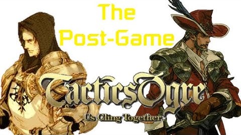 The Post Game Guide to the Tactics Ogre Remake