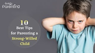 10 Best Tips for Parenting a Strong-willed Child