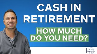 Cash in Retirement  How Much Do You Need?