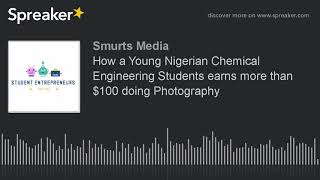 How a Young Nigerian Chemical Engineering Students earns more than $100 doing Photography