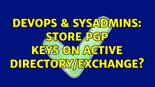 Famous DevOps & SysAdmins: Store PGP keys on Active Directory/Exchange? Net Worth