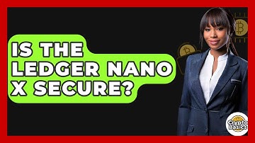 Is The Ledger Nano X Secure? - CryptoBasics360.com