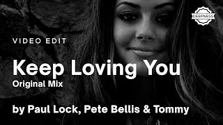 Paul Lock, Pete Bellis & Tommy - Keep Loving You (Original Mix) | Video Edit