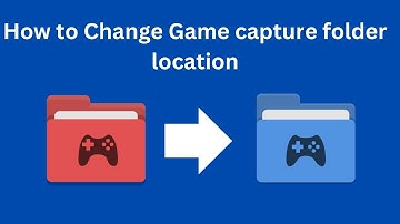 How to change the Game Captures folder in Windows 11