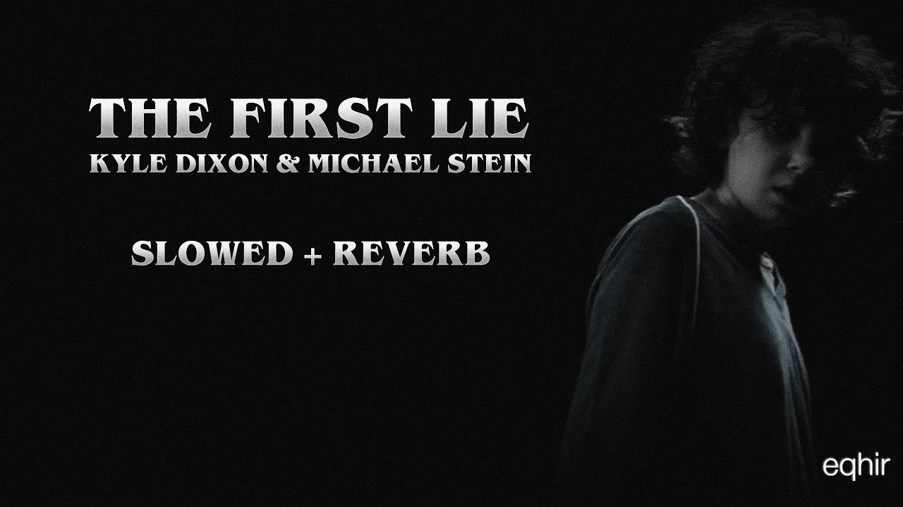 the first lie - kyle dixon & michael stein (slowed + reverb) the first lie - kyle dixon & michael stein (slowed + reverb)