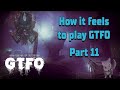 How it feels to play GTFO / Part 11