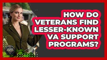 How Do Veterans Find Lesser-known VA Support Programs? - Armed Forces Insider