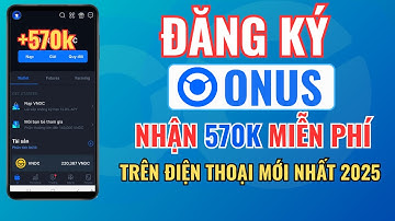 Hướng Dẫn Đăng Ký Tài Khoản ONUS Nhận 570k Miễn Phí Mới Nhất Từ A-Z | Hướng Dẫn Kiếm Tiền Từ ONUS ️