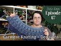 Episode 67 knitting garments require a lot of decisions  knitting podcast