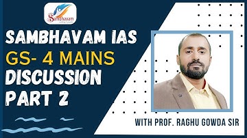 GS-4 Ethics Paper Discussion Part 2- By Raghu Gowda Sir- Sambhavam 2023