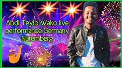 Abdi Teyib Wako Live Performance* Germany Nuremberg* Abdi Teyib waltajjii gubbaatti.