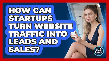 How Can Startups Turn Website Traffic Into Leads And Sales? - The Startup Growth Hub