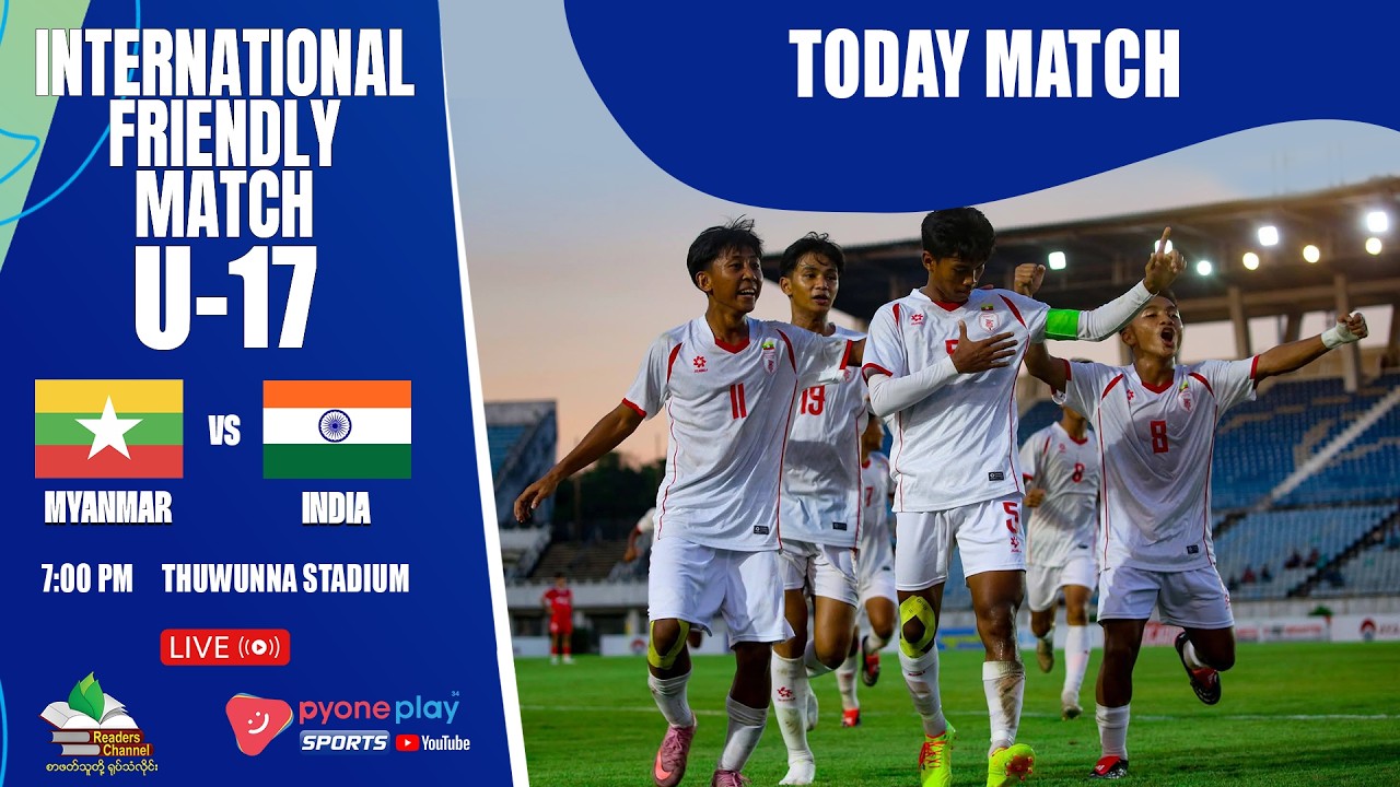 MYANMAR VS INDIA INTERNATIONAL FRIENDLY MATCH U -17