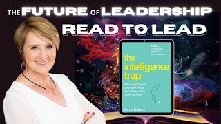 Read to Lead: The Intelligence Trap: Why Smart People Do Stupid Things