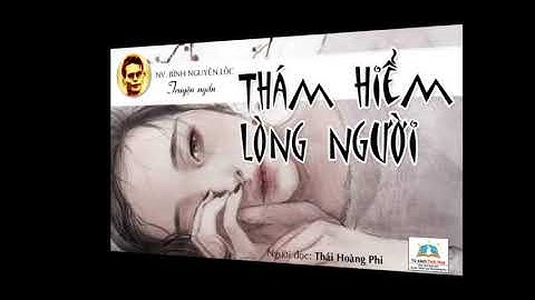 THÁM HIỂM LÒNG NGƯỜI (XB 1963). Tác giả: NV. Bình Nguyên Lộc. Người đọc: Thái Hoàng Phi