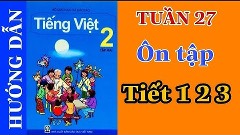 Tiếng việt Lớp 2 tập 2 | TUẦN 27 | ÔN TẬP | Tiết 1 2 3