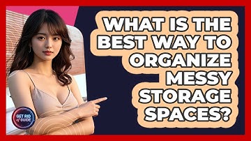 What Is The Best Way To Organize Messy Storage Spaces? - Get Rid Of Guide